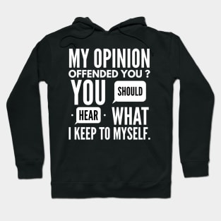 My opinion offended you t-shirt Hoodie